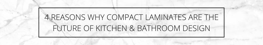 4 Reasons Why Compact Laminates Are The Future of Bathroom & Kitchen Design